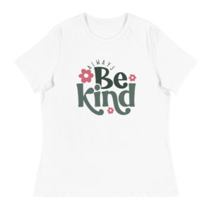 Always Be Kind Women’s Inspirational Graphic T-Shirt – Positive Affirmation Tee